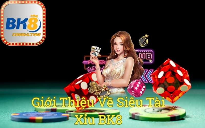 Giới Thiệu Về Siêu Tài Xỉu BK8